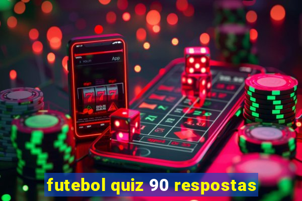 futebol quiz 90 respostas